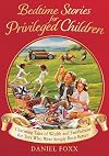 Bedtime Stories for Privileged Children: Charming tales of wealth and entitlement for tots who were simply born better