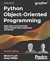 Python Object-Oriented Programming: Build robust and maintainable object-oriented Python applications and libraries, 4th Edition