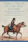 Confluences of Law and History: Irish Legal History Society Discourses and Other Papers, 2011-21