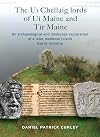 The Uí Chellaig lords of Uí Maine and Tír Maine: An archaeological and landscape exploration of a later medieval inland Gaelic lordship