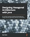 Designing Hexagonal Architecture with Java: An architect's guide to building maintainable and change-tolerant applications with Java and Quarkus