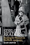 Steel City Readers: Reading for Pleasure in Sheffield, 1925-1955: 99 (Liverpool English Texts and Studies)