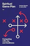 Spiritual Game Plan: Competing with Joy and Godliness