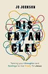Disentangled: Taming Your Thoughts and Feelings to Live Freely for Jesus (Christian Book Using the Bible and Psychology to Help with Overthinking, Frustration, and Feeling Stuck)