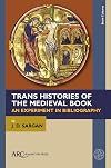 Trans Histories of the Medieval Book: An Experiment in Bibliography (Book Cultures, Medieval to Modern)