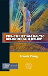 Pre-Christian Baltic Religion and Belief (Past Imperfect)