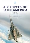 Air Forces of Latin America: Colombia (Air Forces Series)