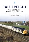 Rail Freight: Yorkshire and North East England (Railways and Industries Series)