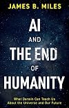 AI and the End of Humanity: What Darwin Can Teach Us About the Universe and Our Future