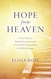 Hope From Heaven: A True Story Of Divine Intervention And The Girl Who Came Back As God's Messenger