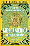 Mesoamerica Ancient Origins: Stories Of People & Civilization (Flame Tree Collector's Editions)