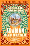 Arabian Folk & Fairy Tales: Fables, Folkore & Ancient Stories (Flame Tree Collector's Editions)