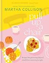Pull Up a Chair: Recipes for Gatherings Big and Small, Morning to Night