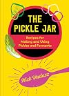 The Pickle Jar: Recipes for Making and Using Pickles and Ferments