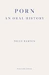 Porn: An Oral History