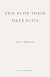 Erik Satie Three Piece Suite (Semiotext(e) / Native Agents)