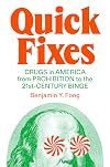 Quick Fixes: Drugs in America from Prohibition to the 21st Century Binge
