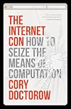 The Internet Con: How to Seize the Means of Computation
