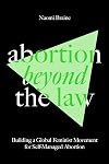 Abortion Beyond the Law: Building a Global Feminist Movement for Self-Managed Abortion