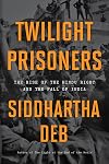 Twilight Prisoners: The Rise of the Hindu Right and the Fall of India