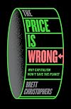 The Price is Wrong: Why Capitalism Won't Save the Planet