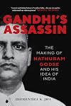 Gandhi's Assassin: The Making of Nathuram Godse and His Idea of India