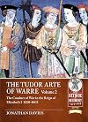 The Tudor Arte of Warre. Volume 2: The conduct of war in the reign of Elizabeth I 1558-1603 (From Retinue to Regiment)