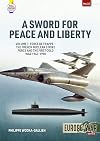 A Sword for Peace and Liberty: Volume 1: Force de Frappe – The French Nuclear Strike Force and the First Cold War 1945–1990 (Europe@War)