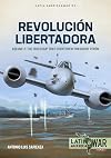 Revolución Libertadora: Volume 2 - The 1955 Coup that Overthrew President Perón (Latin America@War)