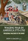 Waging War in America 1775-1783: Operational Challenges of Five Armies During the American Revolution (From Reason to Revolution)