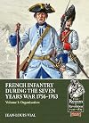 French Infantry During the Seven Years War 1756-1763 Volume 1: Organisation (From Reason to Revolution)