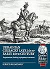 Ukrainian Cossacks late 16th - early 18th century: Organisation, clothing, equipment, armament (Century of the Soldier 1618-1721)