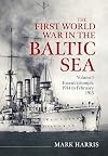 The First World War in the Baltic Sea Volume 1: Essen’s triumph, 1914 to February 1915