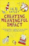 Creating Meaningful Impact: The Essential Guide to Developing an Impact-Literate Mindset
