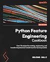 Python Feature Engineering Cookbook: Over 70 recipes for creating, engineering, and transforming features to build machine learning models, 2nd Edition