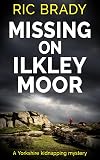 Missing on Ilkley Moor: A Yorkshire kidnapping mystery (The Yorkshire detective mystery series Book 3)