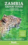 Zambia Safari Guide: Luangwa Valley • Lower Zambezi • Victoria Falls (Bradt Travel Guide Zambia)