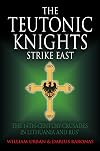 The Teutonic Knights Strike East: The 14th Century Crusades in Lithuania and Rus'