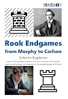 Rook Endgames From Morphy to Carlsen