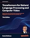 Transformers for Natural Language Processing and Computer Vision - Third Edition: Explore Generative AI and Large Language Models with Hugging Face, ChatGPT, GPT-4V, and DALL-E 3