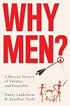 Why Men?: A Human History of Violence and Inequality