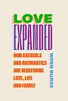 Love Expanded: How asexuals and aromantics are redefining love, life and family