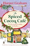 The Spiced Cocoa Café: A totally heart-warming, addictive and cozy Christmas romance
