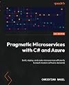 Pragmatic Microservices with C# and Azure: Build, deploy, and scale microservices efficiently to meet modern software demands