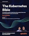 The Kubernetes Bible: The definitive guide to deploying and managing Kubernetes across cloud and on-prem environments