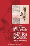 The Medieval Irish Kings and the English Invasion