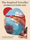 The Inspired Traveller: Our World in 100 Cultural Places (Inspired Traveller's Guides)
