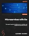 Microservices with Go: The expert's guide to building secure, scalable, and reliable microservices with Go