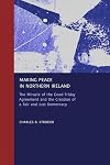 Making Peace in Northern Ireland: The Miracle of the Good Friday Agreement and the Creation of a Fair and Just Democracy