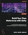 Build Your Own Metaverse with Unity: A practical guide to developing your own cross-platform Metaverse with Unity3D and Firebase